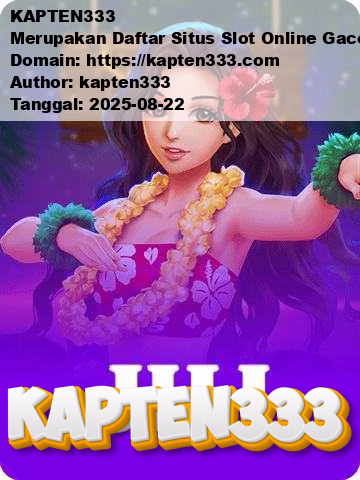 KAPTEN333 Merupakan Daftar Situs Slot Online Gacor Terpercaya